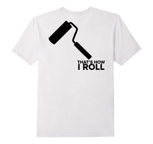 THAT'S HOW I ROLL T-Shirt Painter Decorator Tee