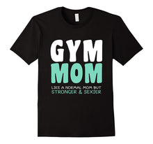 Funny Love Gym Mom Saying Quote, Stronger and Sexier T-Shirt