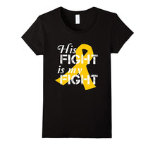 Gold Ribbon Childhood Cancer His Fight Is My Fight T-Shirt