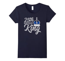 25th Birthday King T Shirt Celebration Party Twenty Five
