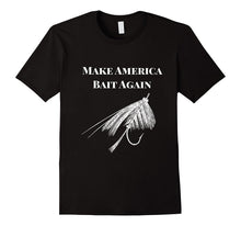 Make America Bait Again - Funny Fly Fishing Shirt