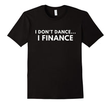 I Don't Dance I Finance Shirt - Funny Dance Shirts