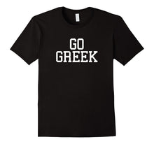GO GREEK - Funny College Pride Fraternity Sorority Shirt