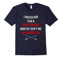 I Asked God for a Best Friend Daughter T-Shirt for Mom Dad