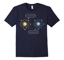 I've Lost an Electron - Are You Positive Funny Chemist Shirt