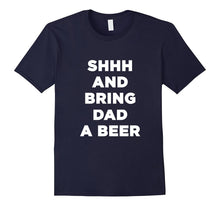 Mens Best Fathers Day Shhh and Bring Dad a Beer T Shirt