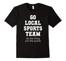 Go Local Sports Team T-Shirt Sarcastic Funny Fan Tshirt