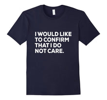 Funny Shirt | Sarcastic Shirt | I Do Not Care Shirt