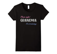 That's Right! Grandma in Training T-Shirt