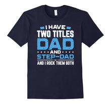 I Have Two Titles Dad and Step-Dad Father's Day T-Shirt Gift