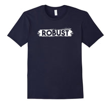 Robust T-Shirt | Simple Persistent & Strong Phrase Tee Gift