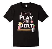 I Love to Play in the Dirt T-Shirt Gardening Veggie Fruits S