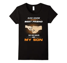 God Knew I Needed a Best Friend So He Gave Me My Son T-Shirt