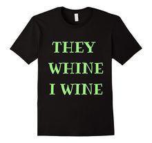 For the Times They Whine, I Wine Too Shirt