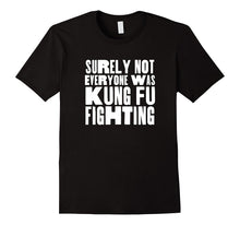 Surely Not Everyone Was Kung Fu Fighting T-Shirt, Funny Tee
