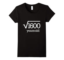 Forty Years Old Tee 40 Party Fortieth 40th Square Root 1600