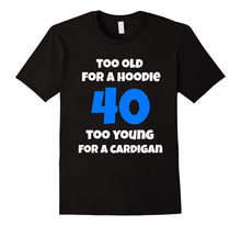 40 Too Old for a Hoodie, Too Young for a Cardigan