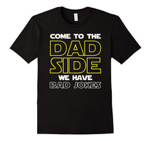 Come to the Dad Side We Have Bad Jokes Shirt Funny Father