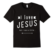 I Love Jesus but I Cuss a Little T Shirt - For Men and Women