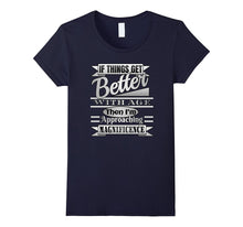 If THINGS GET BETTER WITH AGE I'm Magnificence Funny T Shirt