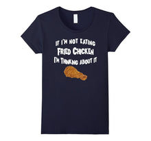 If I'm Not Eating Fried Chicken Im Thinking About It T-Shirt