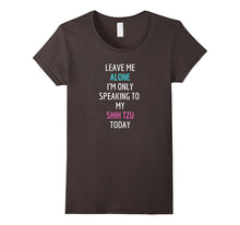 Leave Me Alone I'm Only Speaking to My Shih Tzu Today Shirt