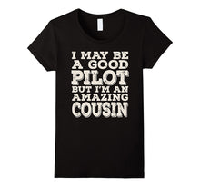 I May Be a Good Pilot but I'm an Amazing Cousin Tee
