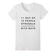 11 Out of 10 People Struggle With Math Funny Tshirt