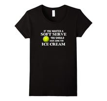 If You Wanted Soft Serve Tshirt Funny Tennis Player