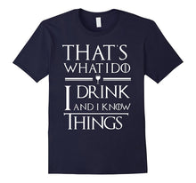 That's What I Do I Drink and I Know Things T-Shirt