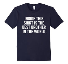Inside This Shirt Is the Best Brother in the World