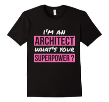 I'm an Architect What's Your Superpower Architect Shirt Gift