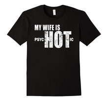 Mens Funny Gift for Husband, Wife Is psycHOTic Funny Wife T-Shirt
