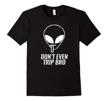 Fun Animation Motivating Alien Tshirt - Don't Even Trip Bro