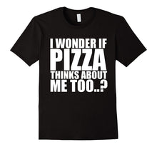 I Wonder if Pizza Thinks About Me Too T Shirt