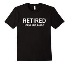 Retired Leave Me Alone T-Shirt [Retirement Gift/Funny Cloth]
