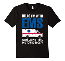 Hello I'm With EMS What Stupid Thing Did You Do Today Shirts
