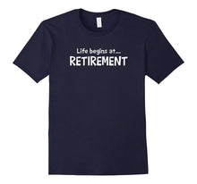 Life Begins at Retirement T-Shirt Sentiment Apparel