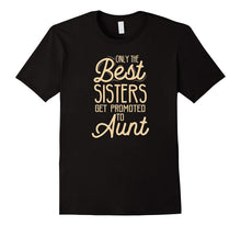 Aunt Announcement T-Shirt - Only the Best Sisters Get