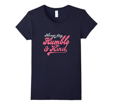 Always Stay Humble Shirt and Kind T-Shirt
