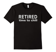 Retired Time to Chill T-Shirt [Retirement Gift/Funny Cloth]