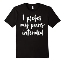 I Prefer My Puns Intended Funny Joke T Shirt