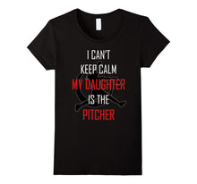 I Can't Keep Calm My Daughter Is the Pitcher Softball Shirt
