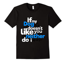 If My Dog Does Not Like You Neither Do I Funny T-Shirt