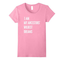 I Am My Ancestors Wildest Dreams T Shirt