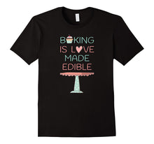 Baking Is Love Made Edible T-Shirt for Bakers
