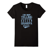 I'm Not Yelling This Is Just My Normal Soccer Grandpa Voice