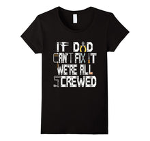 If Dad Can't Fix It We're Screwed Funny Construction T Shirt