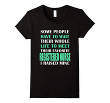 Registered Nurse I Raised Mine Mom Dad Parent T-Shirt