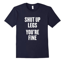 Shut Up Legs You're Fine T Shirt